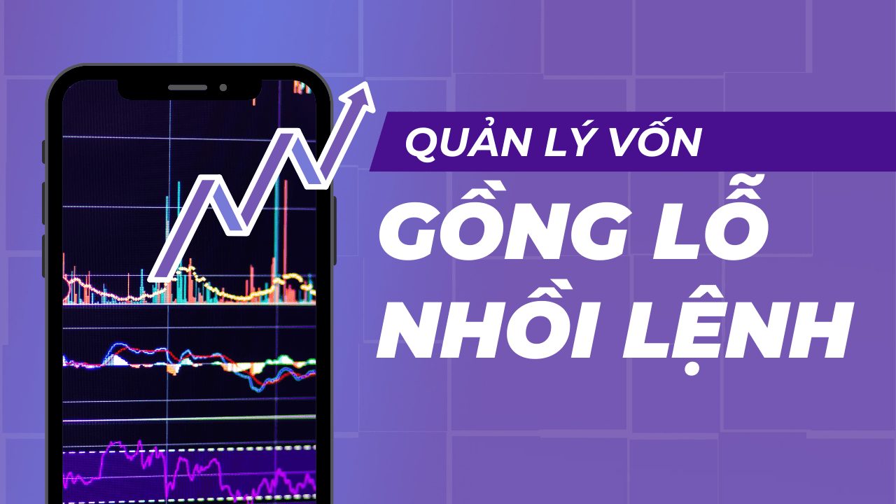 Quản lý vốn: Gồng lỗ, nhồi lệnh